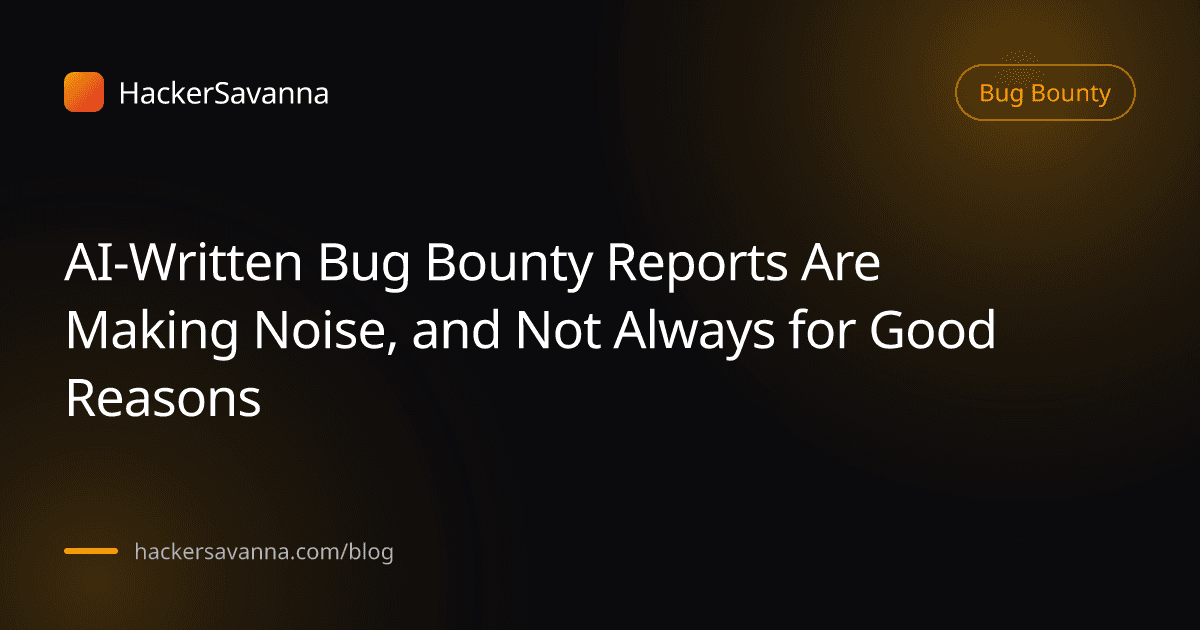 AI-Written Bug Bounty Reports Are Making Noise, and Not Always for Good Reasons