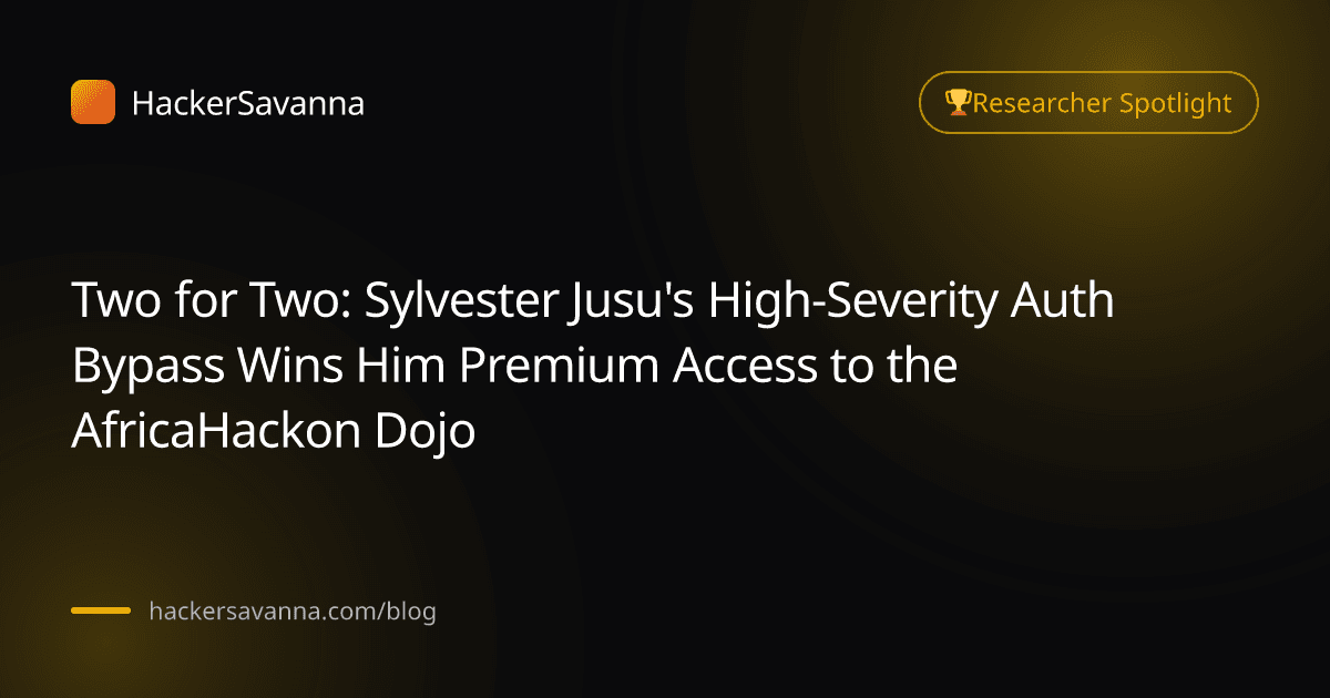 Two for Two: Sylvester Jusu's High-Severity Auth Bypass Wins Him Premium Access to the AfricaHackon Dojo